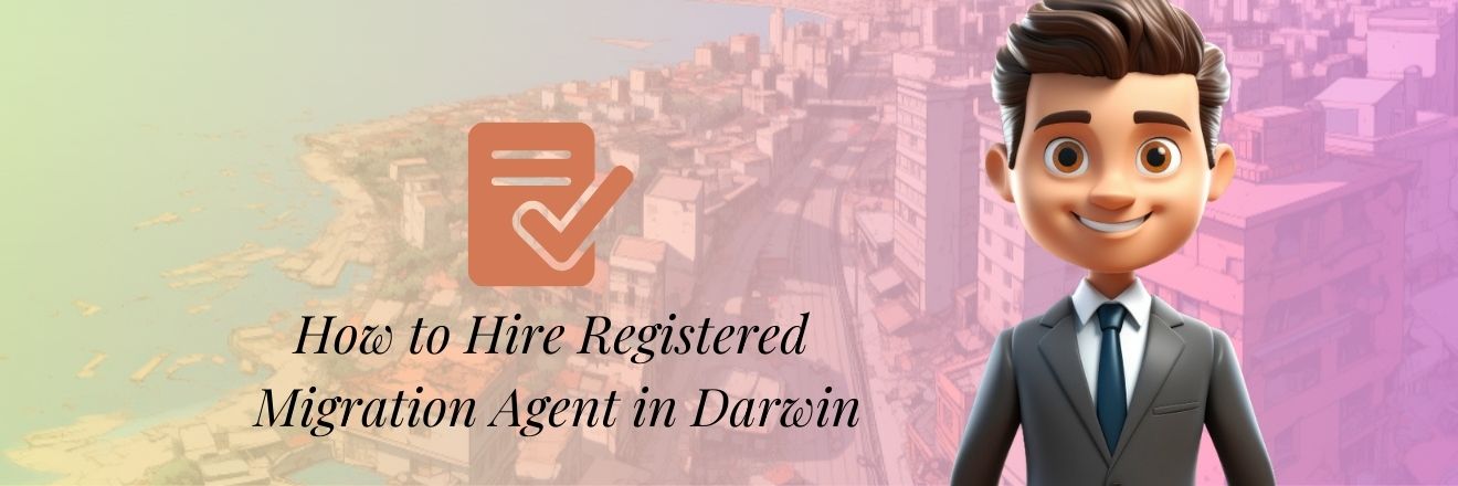 How to Hire Registered Migration Agent in Darwin