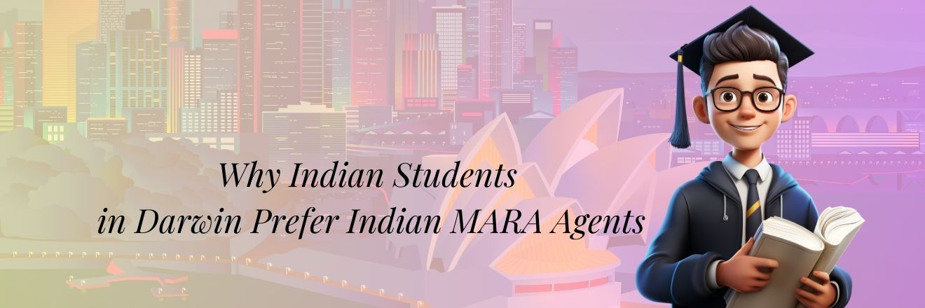 Why Indian Students in Darwin Prefer Indian MARA Agents