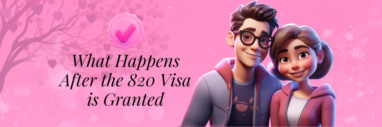 What Happens After the 820 Visa is Granted